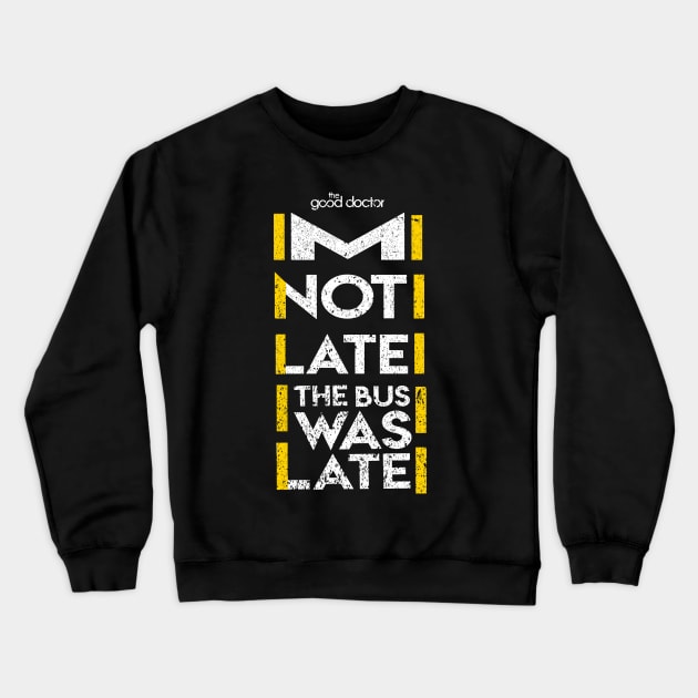 THE GOOD DOCTOR: IM NOT LATE GRUNGE STYLE Crewneck Sweatshirt by FunGangStore